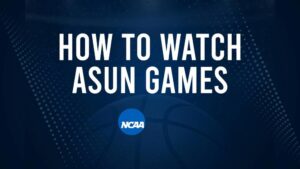 How to Watch ASUN College Basketball Games - Tuesday, November 12